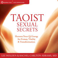 Taoist Sexual Secrets: Harness Your Qi Energy for Ecstasy, Vitality, and Transformation