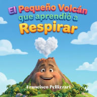 El Pequeño Volcán que aprendió a Respirar: Un cuento para gestionar el enojo y encontrar la calma