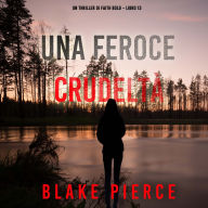 Una Feroce Crudeltà (Un Thriller di Faith Bold - Libro 13): Narrato digitalmente con voce sintetizzata