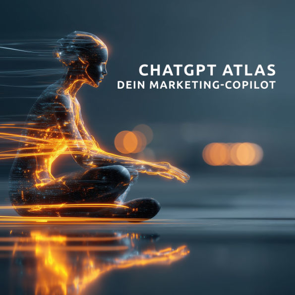ChatGPT Atlas: Dein Marketing-Copilot