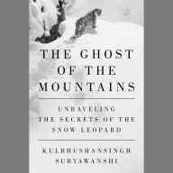 The Ghost of the Mountains: Unraveling the Secrets of the Snow Leopard