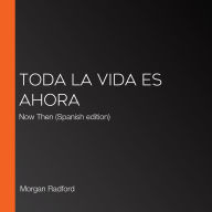 Toda la vida es ahora: Now Then (Spanish edition)