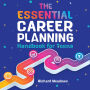 The Essential Career Planning Handbook for Teens: The Ultimate Guide for Teenagers to Plan, Pursue, and Thrive in Their Future Professions