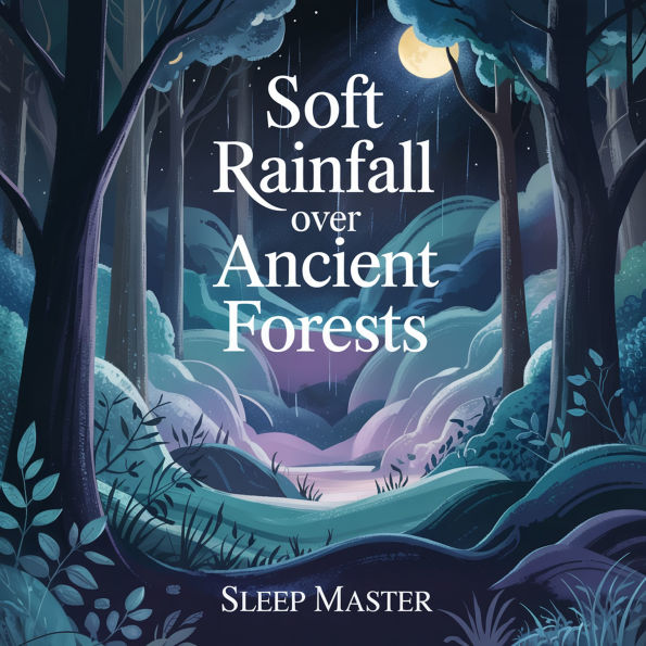 Soft Rainfall Over Ancient Forests: Gentle Nature Sounds to Soothe Your Mind and Help You Drift Into Deep Sleep
