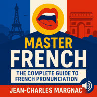 Master French: The Complete Guide To French Pronunciation