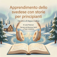 Apprendimento dello svedese con storie per principianti: Un corso di lingua svedese