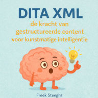DITA XML: de kracht van gestructureerde content voor kunstmatige intelligentie