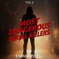 Most Dangerous Serial Killers, Vol. 2: True Crime Stories of Notorious Murderers