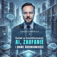 ¿wiat w transformacji. AI, zaufanie i nowe ¿redniowiecze
