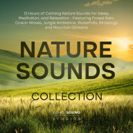 Nature Sounds Collection: 12 Hours of Calming Nature Sounds for Sleep, Meditation, and Relaxation - Featuring Forest Rain, Ocean Waves, Jungle Ambience, Waterfalls, Birdsongs and Mountain Streams