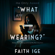 He Only Asked, What Are You Wearing?: Feelings, Falling, Faking and the God that won't keep Quiet