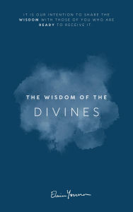 The Wisdom of the Divines: Blessings to you, may you be fruitful and kind, and your life as easy and as joyful as it is meant to be.