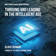 Thriving and Leading in the Intelligent Age: Mastering Change with Purpose