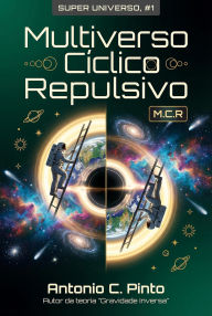 Multiverso Cíclico Repulsivo (MCR): A única teoria mais abrangente sobre o Multiverso Cíclico