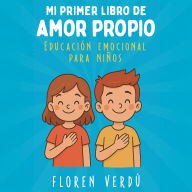 MI PRIMER LIBRO DE AMOR PROPIO: Educación emocional para niños