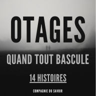 Otages - 14 histoires: Quand Tout Bascule