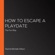 How to Escape a Playdate: The Fun Way