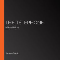 The Telephone: A New History