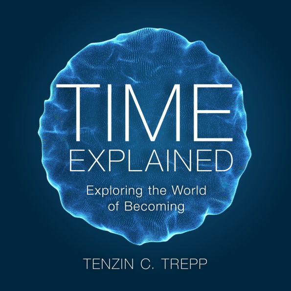 Time explained: Exploring the World of Becoming.