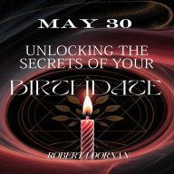 May 30: Unlocking the Secrets of Your Birthdate