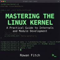Mastering the Linux Kernel: A Practical Guide to Internals and Module Development