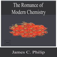 The Romance of Modern Chemistry