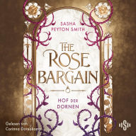 Hof der Dornen 1: The Rose Bargain: Hinreißende Royal Romantasy mit unvorhersehbarem Twist