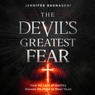 The Devil's Greatest Fear: How His Lack of Identity Reveals His Plan to Steal Yours