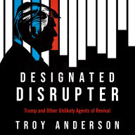 Designated Disrupter: Trump and Other Unlikely Agents of Revival