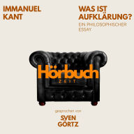 Was ist Aufklärung? Ein philosophischer Essay.: Hörbuchzeit: Klassiker der Weltliteratur