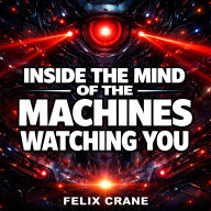 Inside the Mind of the Machines Watching You