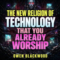 The New Religion of Technology That You Already Worship