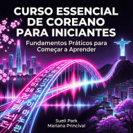Curso Essencial de Coreano para Iniciantes: Fundamentos Práticos para Começar a Aprender