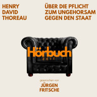 Über die Pflicht zum Ungehorsam gegen den Staat. Ein Essay.: Hörbuchzeit: Klassiker der Weltliteratur