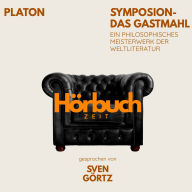 Symposion - Das Gastmahl. Ein philosophisches Meisterwerk.: Hörbuchzeit: Klassiker der Weltliteratur