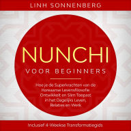 Nunchi voor Beginners: Hoe je de Superkrachten van de Koreaanse Levensfilosofie Ontwikkelt en Slim Toepast in het Dagelijks Leven, Relaties en Werk - Inclusief 4-Weekse Transformatiegids