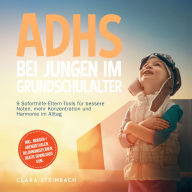 ADHS bei Jungen im Grundschulalter: 9 Soforthilfe-Eltern-Tools für bessere Noten, mehr Konzentration und Harmonie im Alltag - inkl. Morgen-/Abendritualen, Belohnungsplänen, gratis Downloads uvm.