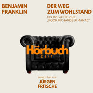 Der Weg zum Wohlstand. Ein Ratgeber aus Poor Richard's Almanach.: Hörbuchzeit: Klassiker der Weltliteratur