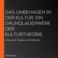 Das Unbehagen in der Kultur. Ein Grundlagenwerk der Kulturtheorie.: Hörbuchzeit: Klassiker der Weltliteratur