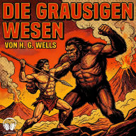 Die grausigen Wesen