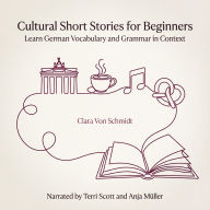Cultural Short Stories for Beginners: Learn German Vocabulary and Grammar in Context