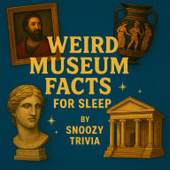 Weird Museum Facts for Sleep