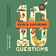 10 Questions About Pain and Suffering: 30 Devotions for Kids, Teens, and Families