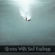 Stories with Sad Endings: The stories that really stick with you
