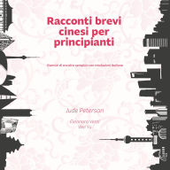 Racconti brevi cinesi per principianti: Esercizi di ascolto semplici con traduzioni italiane