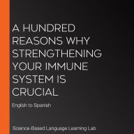A Hundred Reasons Why Strengthening Your Immune System Is Crucial: English to Spanish