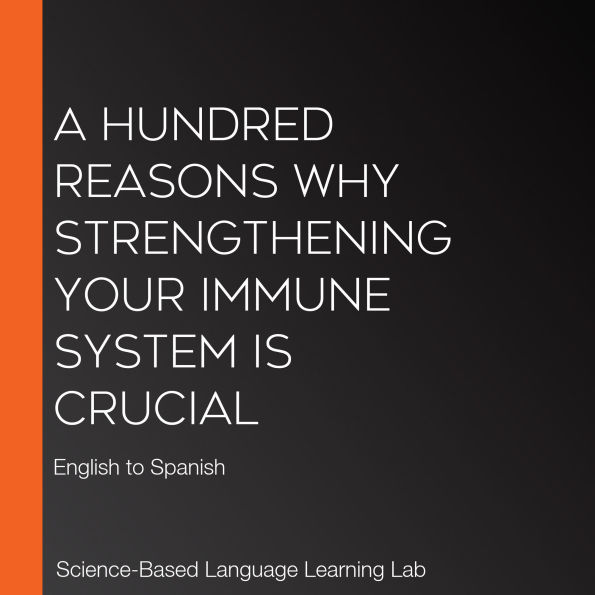 A Hundred Reasons Why Strengthening Your Immune System Is Crucial: English to Spanish