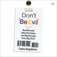 Don't Be Evil: Bad Bosses, Fake Promises, and My Escape from Big Tech