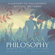 Africana Philosophy from Ancient Egypt to the Nineteenth Century: A history of philosophy without any gaps, Volume 7