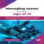 Managing teams in the Age of AI: A step-by-step guide for managing technical personas, process transformation, and fostering innovation